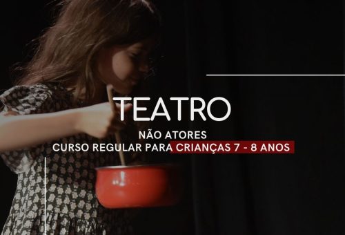 CURSO REGULAR DE TEATRO – Turma Infantil Presencial 7 a 8 anos – quintas às 17h30