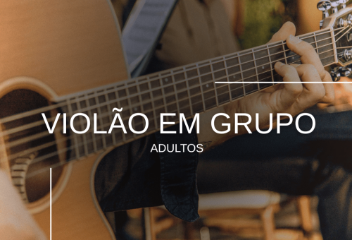 VIOLÃO EM GRUPO – JUVENIL/ADULTOS, terças-feiras às 14h